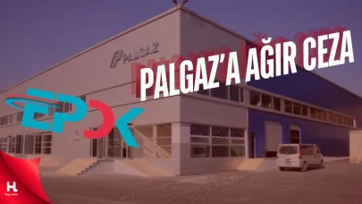 EPDK'dan PALGAZ'a Ağır Ceza
