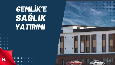 Gemlik’e 108 Milyon TL’lik Sağlık Yatırımı