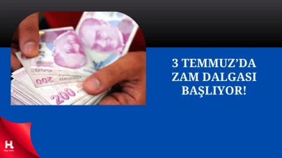 3 Temmuz’da Yeni Dönem: Sıcak Değil Zam Yakacak!