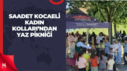 Saadet Kocaeli Kadın Kolları’ndan Yaz Pikniği ve Önemli Açıklamalar