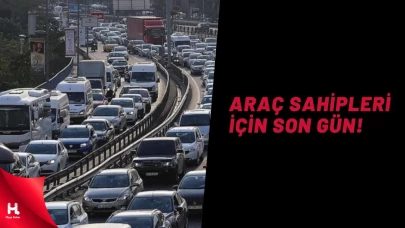 Araç Sahipleri Dikkat! İşlemler İçin Son Gün Bugün