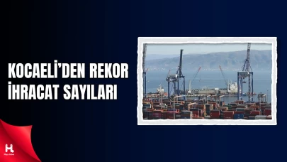 Kocaeli'den Rekor İhracat: Geçen Yıla Göre...