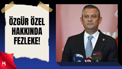 CHP Genel Başkanı Özgür Özel ve Vekil Özkan Hakkında Fezleke