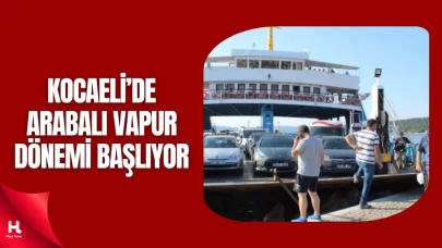 Kocaeli’nin Ulaşım Sorununa Çözüm: Arabalı Vapurlar Başlıyor