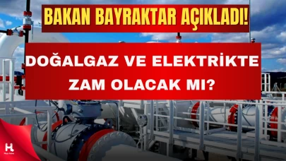 Doğalgaz ve Elektriğe Zam Gelecek mi? Bakan Bayraktar Net Konuştu