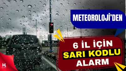 Meteoroloji'den 6 İl İçin Sarı Kodlu Uyarı: Yağış Bekleniyor