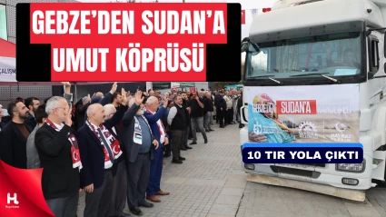 Gebze’den Sudan’a 10 Tırlık Kardeşlik Köprüsü Kuruldu