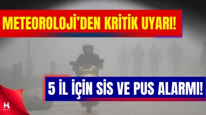 MGM Alarm Verdi: Bu 5 Şehirde Sis ve Pus Etkili Olacak