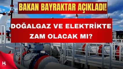 Doğalgaz ve Elektriğe Zam Gelecek mi? Bakan Bayraktar Net Konuştu