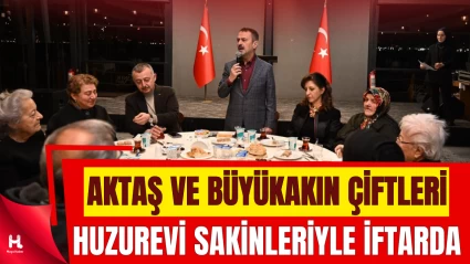 Aktaş Çifti ve Büyükakın Çifti, Huzurevi Sakinleriyle İftar Yaptı