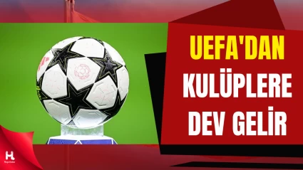 UEFA Raporu Açıklandı: Kulüplere Dağıtılan Ödül Netleşti