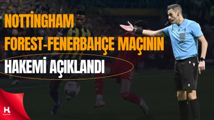 Nottingham Forest-Fenerbahçe Maçında İtalyan Hakem Görev Yapacak