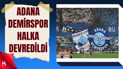 Adana Demirspor’da Tarihi Devir: Kulüp Taraftara Geçti