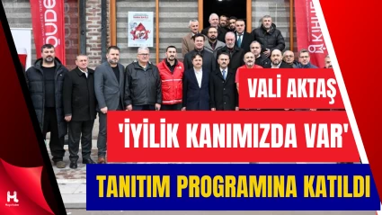 Vali Aktaş’tan “İyilik Kanımızda Var” Kampanyasına Destek