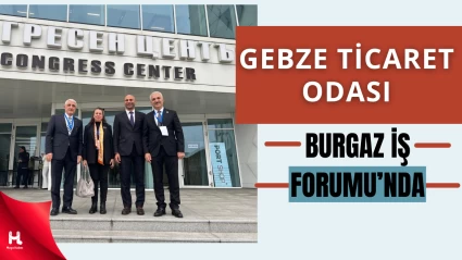 Gebze Ticaret Odası Heyeti 4. Burgaz İş Forumu’na Katıldı