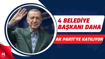 4 Belediye Başkanı Daha AK Parti’ye Katılıyor