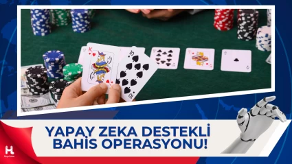 35 İlde Bahis Çetelerine Yapay Zeka Destekli Operasyon