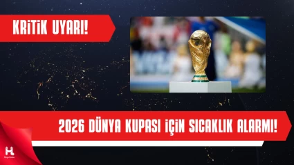 2026 Dünya Kupası İçin Aşırı Sıcaklık Alarmı: Maçlar Ertelenebilir