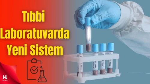 Laboratuvarlarda Yeni Dönem Başladı: Tanıdan Tedaviye Yeni Sistem