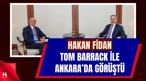 Dışişleri Bakanı Hakan Fidan, ABD Büyükelçisi Barrack ile Görüştü