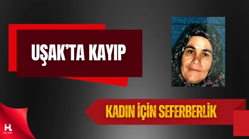 Uşak’ta 18 Gündür Kayıp: Alzheimer Hastası Kadın Aranıyor