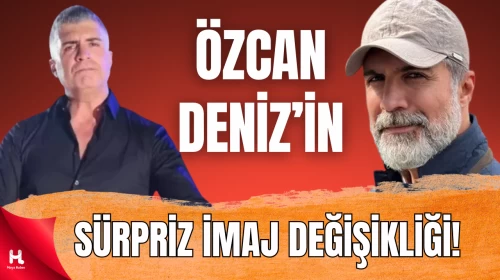 Özcan Deniz’in Sürpriz İmaj Değişikliği: Sakallar Gitti
