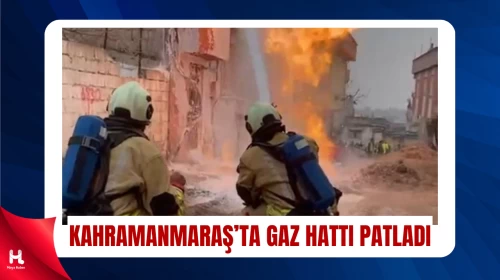 Kahramanmaraş’ta Doğal Gaz Hattında Patlama Meydana Geldi