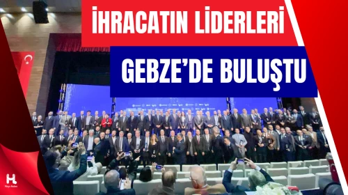 Bakan Bolat’ın Katılımıyla Gebze’de İhracat Zirvesi Gerçekleşti