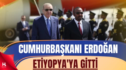 Cumhurbaşkanı Erdoğan resmi ziyaretler için Etiyopya'ya gitti