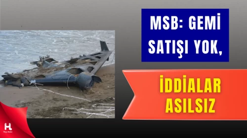MSB’den Gemi ve İHA Konusunda Kritik Açıklama