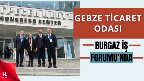 Gebze Ticaret Odası Heyeti 4. Burgaz İş Forumu’na Katıldı