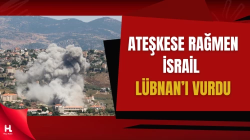 İsrail Lübnan’a Saldırılarını Sürdürüyor