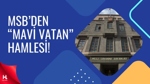 MSB Duyurdu: “Mavi Vatan Kanunu” İçin Çalışmalar Başladı