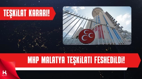 MHP Malatya İl Teşkilatı Feshedildi: Yeni İl Başkanı Turgay Şengönül