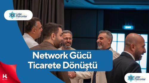 Lider Patronlar Birliği'nde B2B Görüşmeleriyle Yeni İş Birlikleri Kuruldu