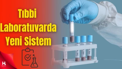 Laboratuvarlarda Yeni Dönem Başladı: Tanıdan Tedaviye Yeni Sistem