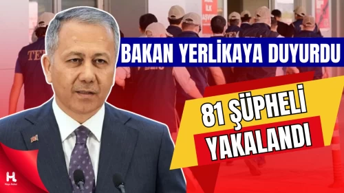 Bakan Yerlikaya duyurdu: 81 FETÖ şüphelisi yakalandı