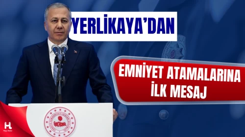 Bakan Yerlikaya’dan Yeni Emniyet Müdürü Atamalarına İlk Mesaj