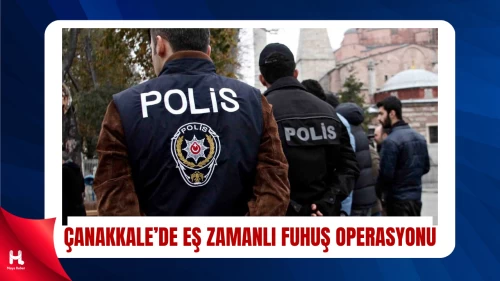 Çanakkale’de Fuhuş Operasyonu: 6 Gözaltı, 8 Mağdur Kurtarıldı