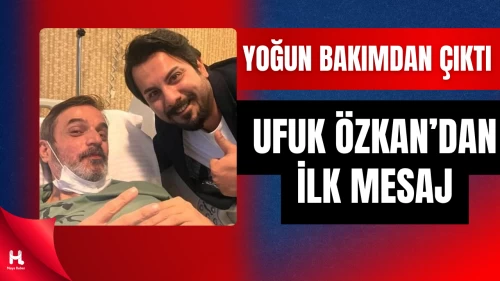 Ufuk Özkan Yoğun Bakımdan Çıktı, İlk Sözleri Duygulandırdı