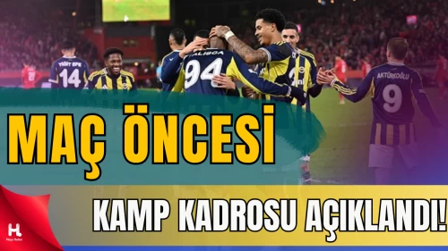 Fenerbahçe'nin Trabzonspor maçı kamp kadrosu açıklandı