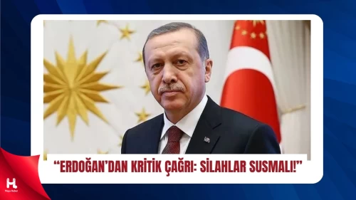 Recep Tayyip Erdoğan: “Silahlar Susmalı” Mesajı Verdi