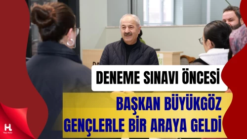 Büyükgöz, YKS Deneme Sınavı Öncesi Gençlerle Buluştu