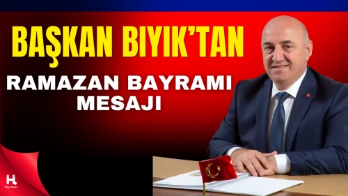 Darıca Belediye Başkanı Bıyık’tan Ramazan Bayramı mesajı