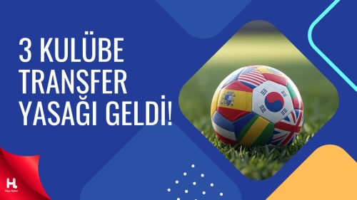 FIFA’dan 3 Türk Kulübüne Transfer Yasağı Kararı