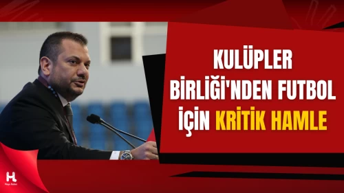 Kulüpler Birliği Masasında Yabancı Kuralı ve Yayın Geliri
