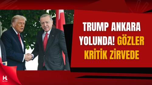 Trump Türkiye Yolcusu! Gözler Ankara'da