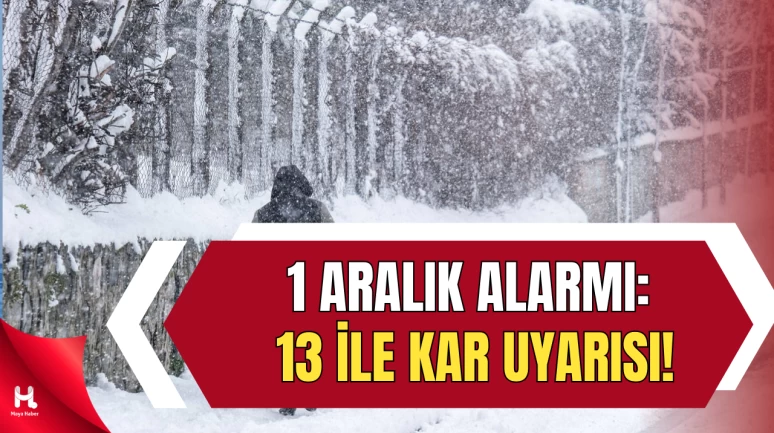 Meteoroloji Açıkladı: 1 Aralık’ta 13 İl Beyaza Bürünecek!