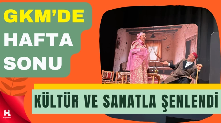 GKM Sahnesinde Hafta Sonu Kültür ve Sanatla Renklendi