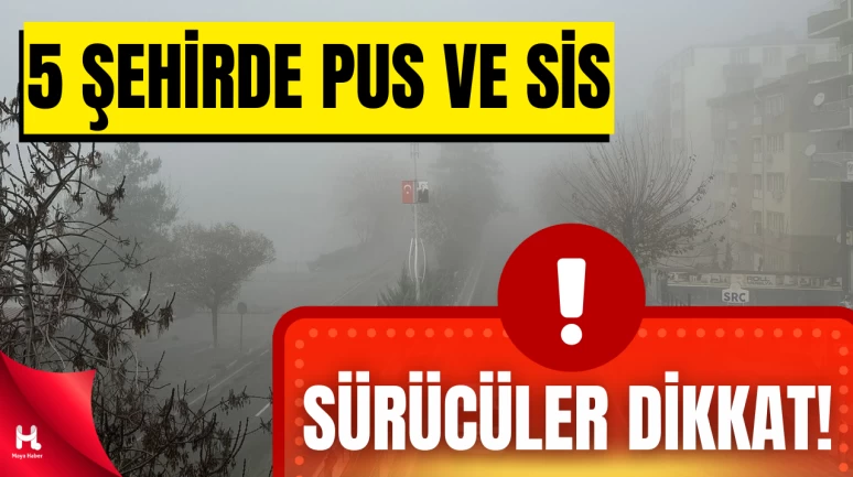 Meteoroloji Uyardı: 5 Şehrimizde Sis ve Pus Etkili Olacak